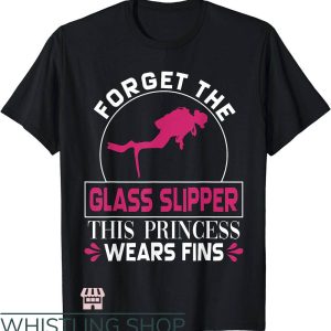 Scuba Diver T-Shirt Forget Glass Slipper Princess Fins Tee