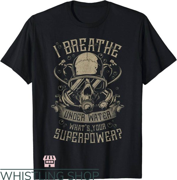 Scuba Diver T-Shirt I Breathe Under Water T-Shirt Trending