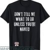 Sexual Position T-Shirt I Do What I Want Unless Youre Naked