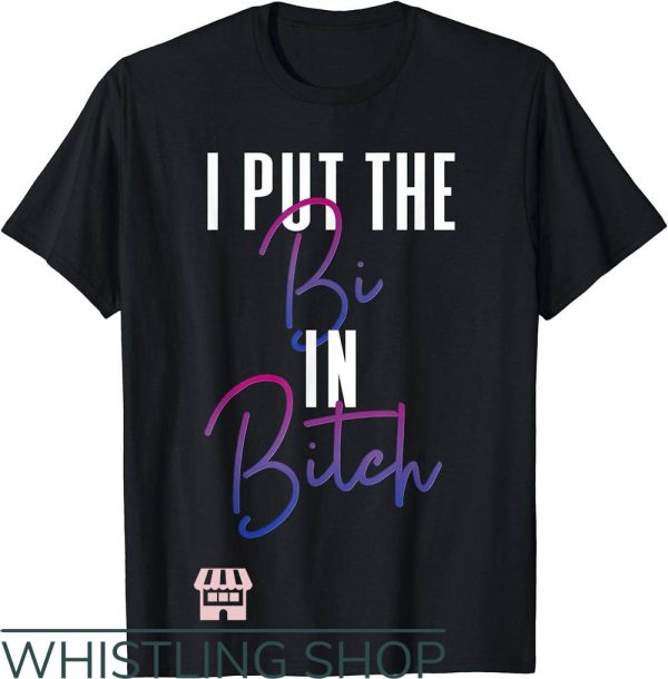 Sexual Position T-Shirt I Put The Bi in Bitch