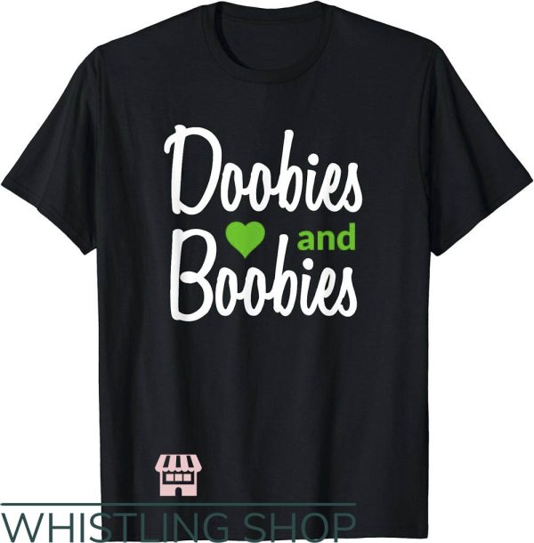 Side Boob T-Shirt I Love Doobies And Boobies Shirt