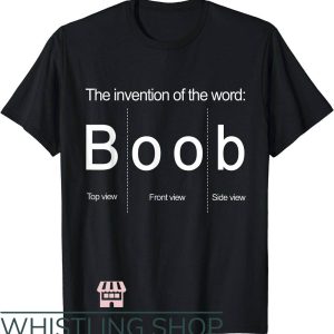 Side Boob T-Shirt Invention Of The Word Boob Shirt