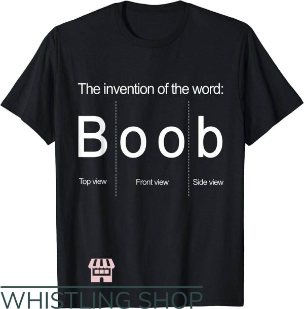 Side Boob T-Shirt Invention Of The Word Boob Shirt