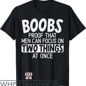 Side Boob T-Shirt Proof Men Can Focus Two Things At Once