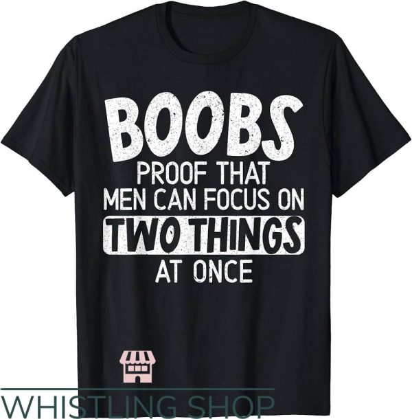 Side Boob T-Shirt Proof Men Can Focus Two Things At Once