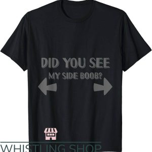 Side Boob T-Shirt See My Side Boob