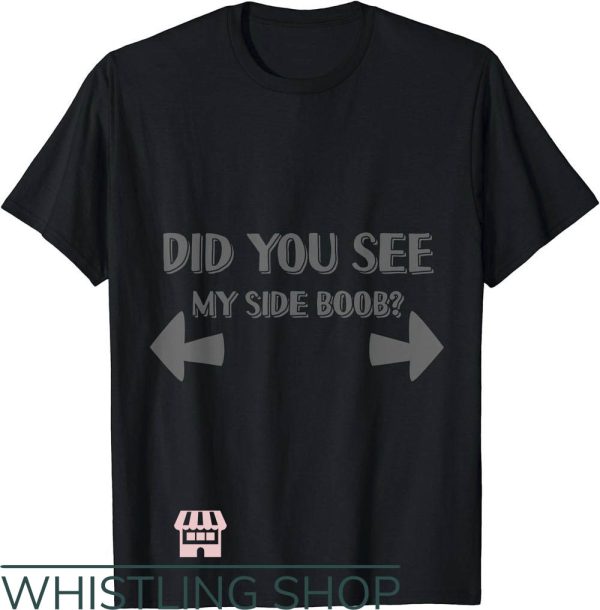 Side Boob T-Shirt See My Side Boob