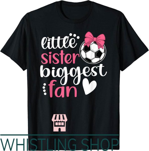 Soccer Sister T-Shirt Little Biggest Fan