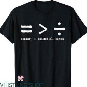 Social Justice T-shirt Equality is Greater Than Division