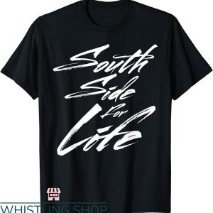 South Side T-shirt South Side For Life T-shirt