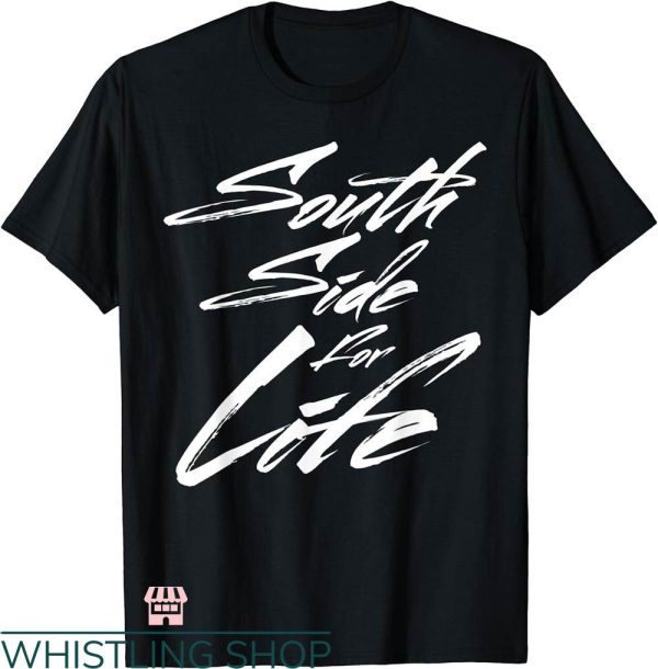 South Side T-shirt South Side For Life T-shirt