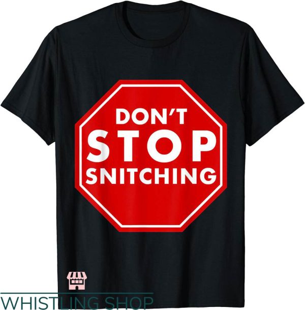 Stop Snitching T-shirt Don’t Stop Snitching T-shirt