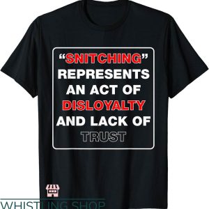 Stop Snitching T-shirt Snitching Represents An Act Of Disloyalty