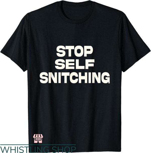 Stop Snitching T-shirt Stop Self Snitching T-shirt