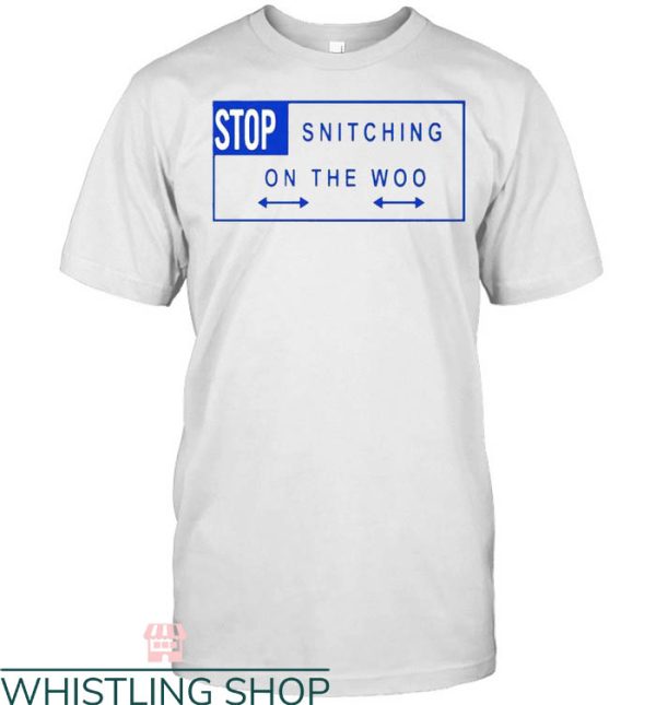 Stop Snitching T-shirt Stop Snitching On The Woo T-shirt