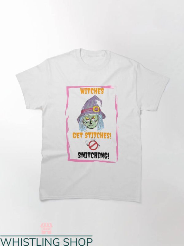 Stop Snitching T-shirt Witches Get Stitches No Snitching