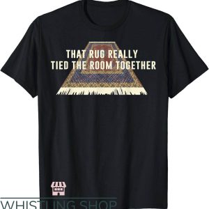 T Big Lebowski T-Shirt Rug Tied The Room Together Trending