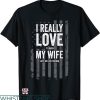 T I Love My Wife T-shirt I Love My Wife When Let Me Go Fishing
