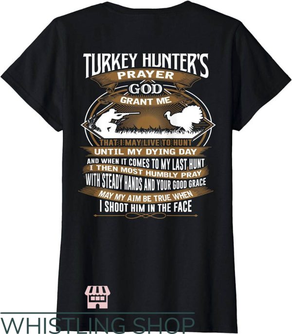Turkey Hunting T-Shirt I May Live To Hunt Until My Dying Day