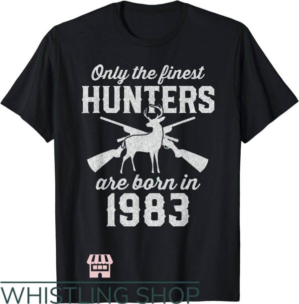 Turkey Hunting T-Shirt Only The Finest Hunters Born In 1983