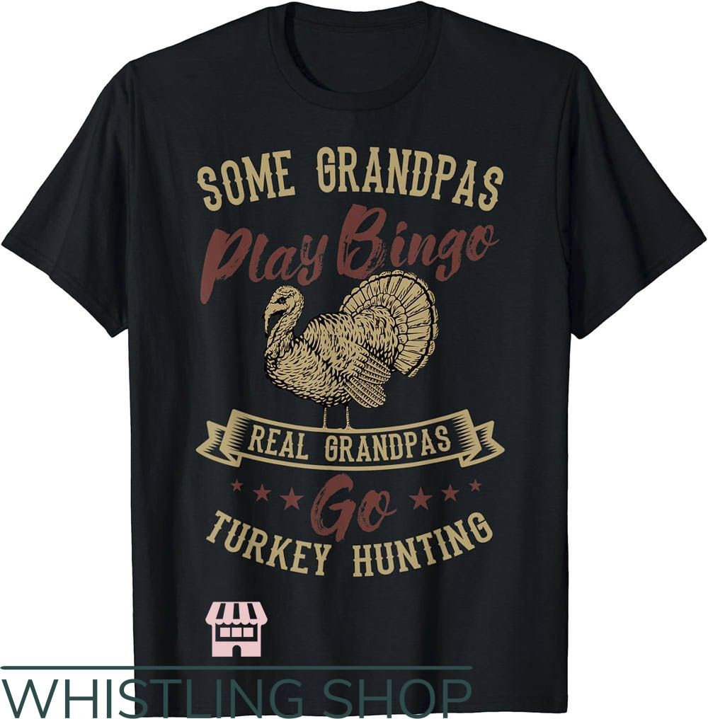 Turkey Hunting T-Shirt Real Grandpas Go Turkey Hunting