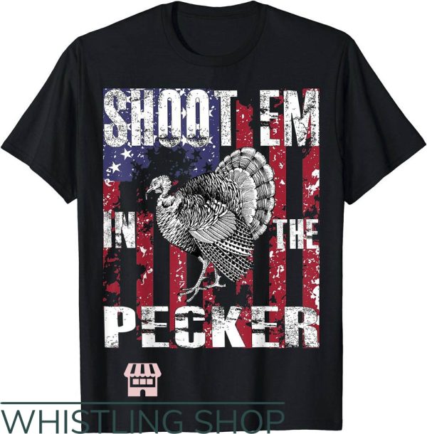 Turkey Hunting T-Shirt Shoot Em In The Pecker