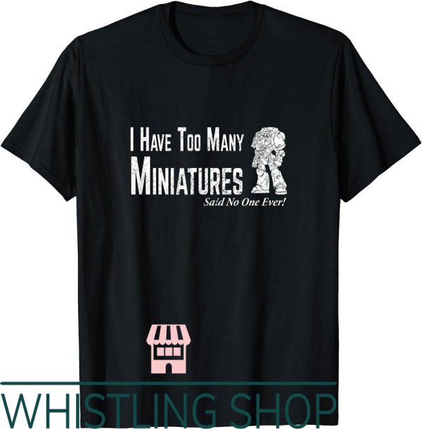 War Hammer T-Shirt Too Many Miniature Funny Gift