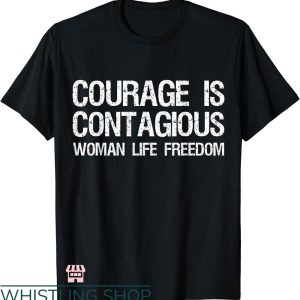 Women Life Freedom T-shirt Courage Is Contagious T-shirt