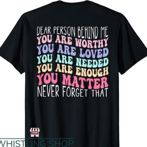 You Are Enough T-shirt Dear person behind me