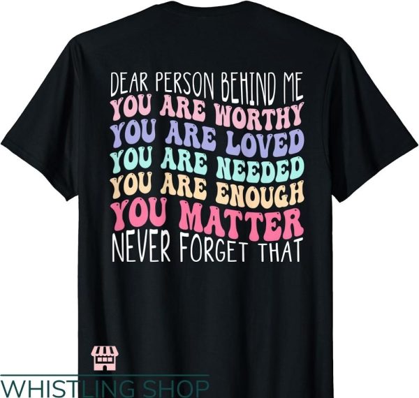 You Are Enough T-shirt Dear person behind me