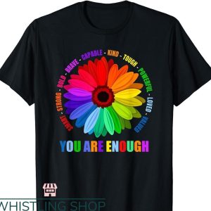 You Are Enough T-shirt Flower Rainbow