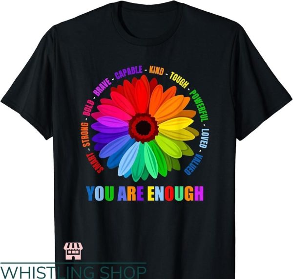 You Are Enough T-shirt Flower Rainbow