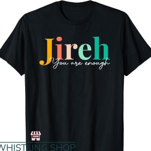 You Are Enough T-shirt Jireh You Are Enough Forever