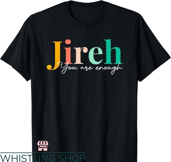 You Are Enough T-shirt Jireh You Are Enough Forever