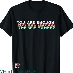 You Are Enough T-shirt Mental Health Awareness