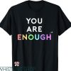 You Are Enough T-shirt Mental Health Awareness Support