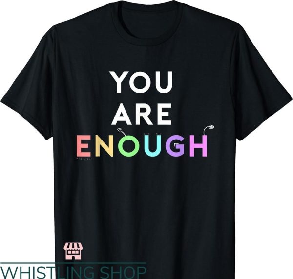 You Are Enough T-shirt Mental Health Awareness Support