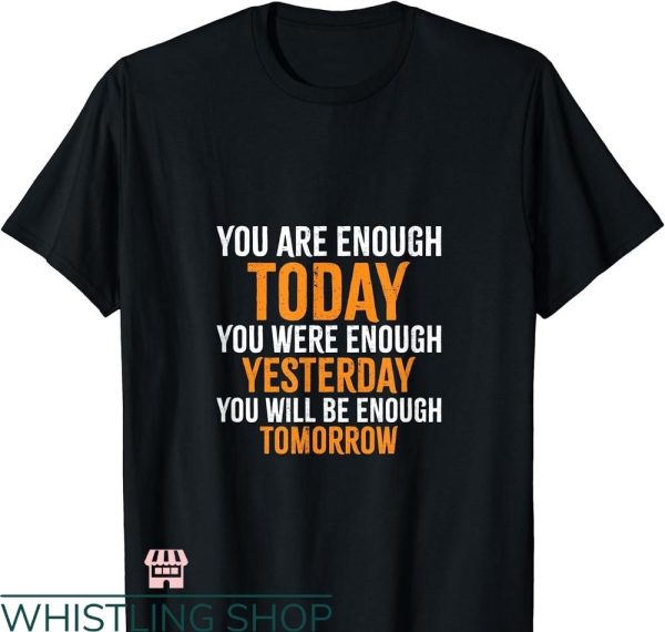 You Are Enough T-shirt Motivational Inspirational