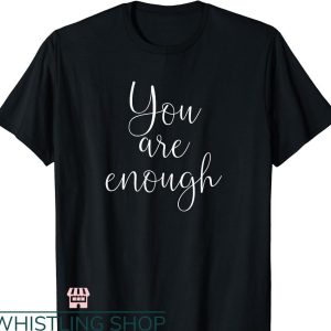 You Are Enough T-shirt Motivational Saying Positivity