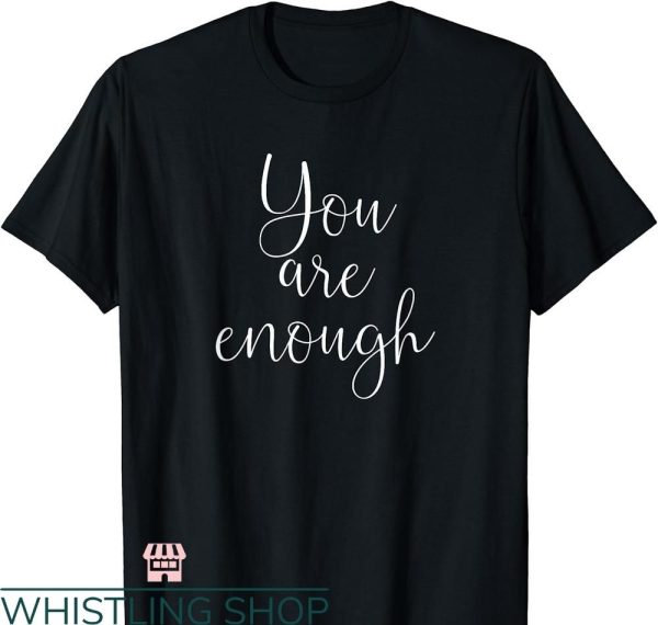 You Are Enough T-shirt Motivational Saying Positivity