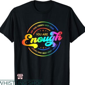 You Are Enough T-shirt Support Rainbow Pride Love is Love