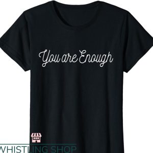 You Are Enough T-shirt Womens You are Enough