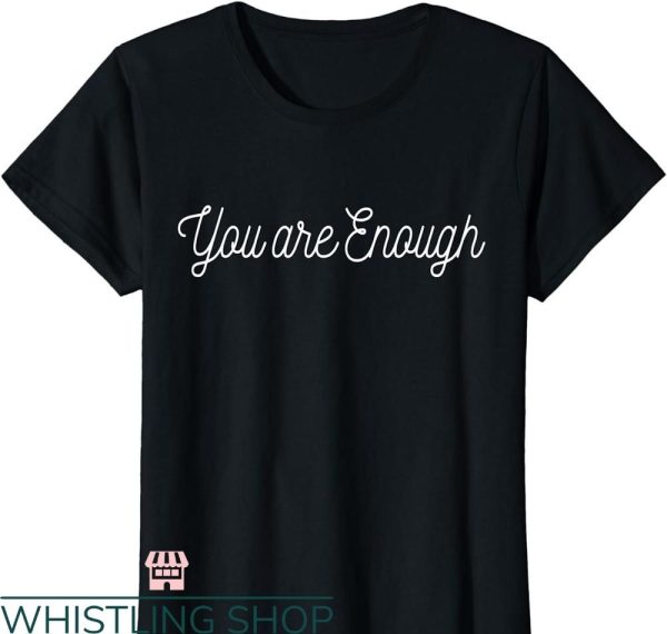 You Are Enough T-shirt Womens You are Enough