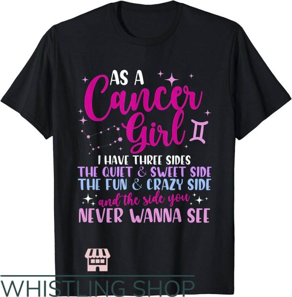 Zodiac Cancer T-Shirt As A Cancer Girl I Have Three Sides