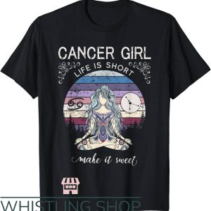 Zodiac Cancer T Shirt Cancer Girl Life Is Short Make It Sweet 1