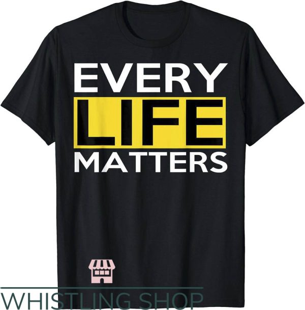 All Lives Matter T-Shirt Every Life Matters T-Shirt Sport