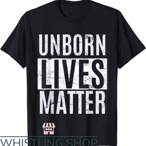 All Lives Matter T-Shirt Unborn Lives Matter Anti-abortion