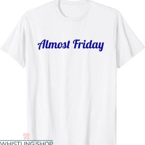 Almost Friday T-Shirt Impending Weekend Vintage Tee