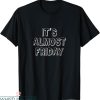 Almost Friday T-Shirt Weekend Comic Doodle Impending