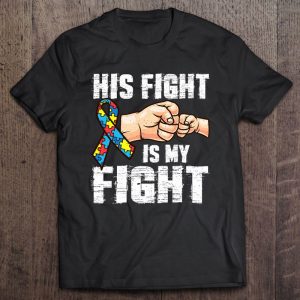 Autism Awareness Shirt Autism Mom Dad His Fight Is My Fight